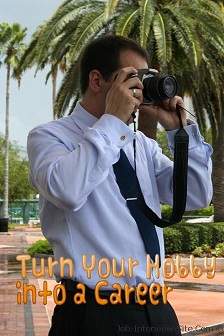 Turn Your Hobby into a Career Turn Your Hobby into a Career